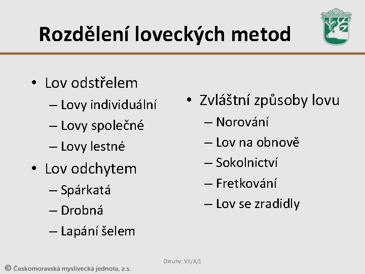 Rozdělení loveckých metod • Lov odstřelem – Lovy individuální – Lovy společné – Lovy