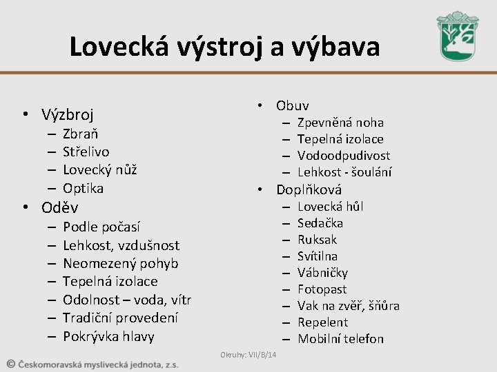 Lovecká výstroj a výbava • Výzbroj – – Zbraň Střelivo Lovecký nůž Optika •