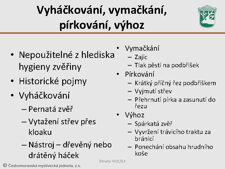 Vyháčkování, vymačkání, pírkování, výhoz • Vymačkání • Nepoužitelné z hlediska hygieny zvěřiny • •