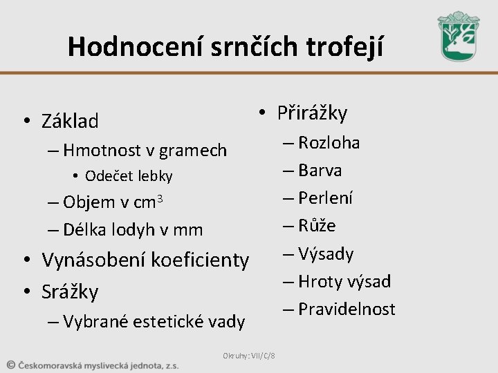 Hodnocení srnčích trofejí • Přirážky • Základ – Hmotnost v gramech • Odečet lebky