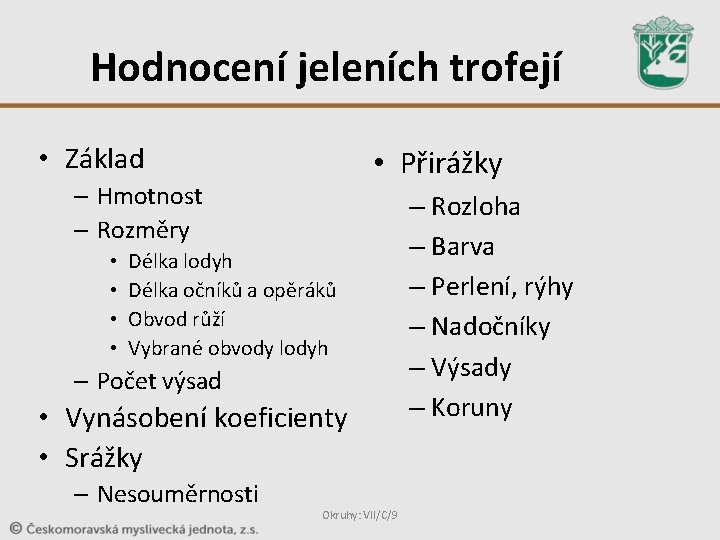 Hodnocení jeleních trofejí • Základ • Přirážky – Hmotnost – Rozměry • • Délka