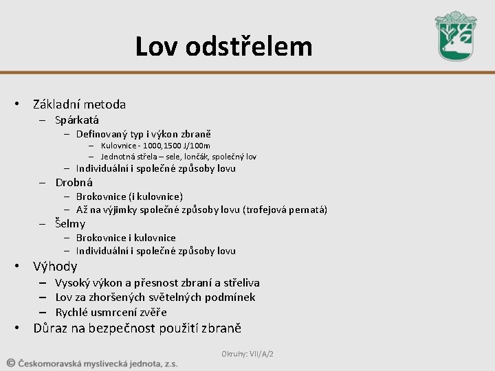 Lov odstřelem • Základní metoda – Spárkatá – Definovaný typ i výkon zbraně –