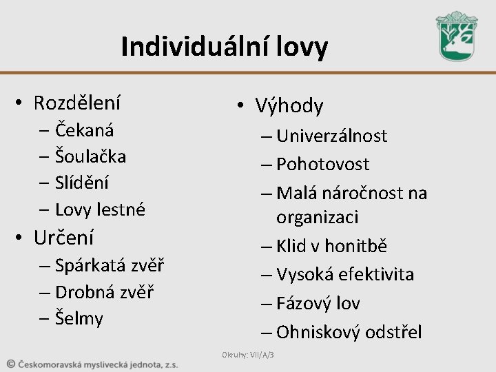 Individuální lovy • Rozdělení – Čekaná – Šoulačka – Slídění – Lovy lestné • Individuální lovy • Rozdělení – Čekaná – Šoulačka – Slídění – Lovy lestné •