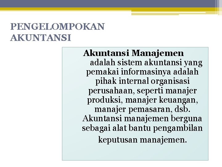 PENGELOMPOKAN AKUNTANSI Akuntansi Manajemen adalah sistem akuntansi yang pemakai informasinya adalah pihak internal organisasi