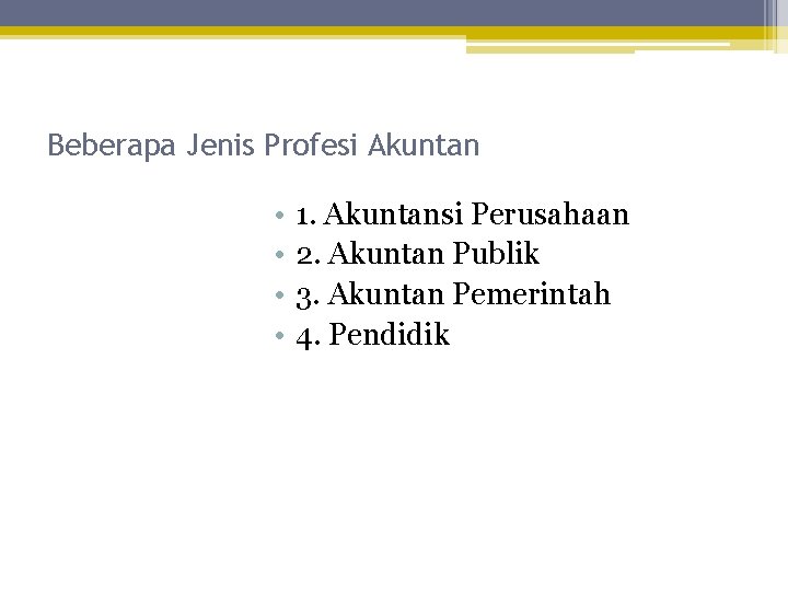 Beberapa Jenis Profesi Akuntan • • 1. Akuntansi Perusahaan 2. Akuntan Publik 3. Akuntan