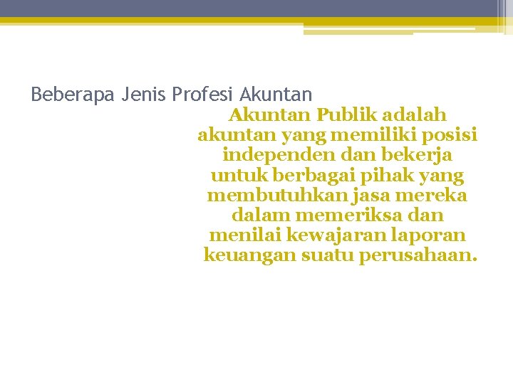 Beberapa Jenis Profesi Akuntan Publik adalah akuntan yang memiliki posisi independen dan bekerja untuk