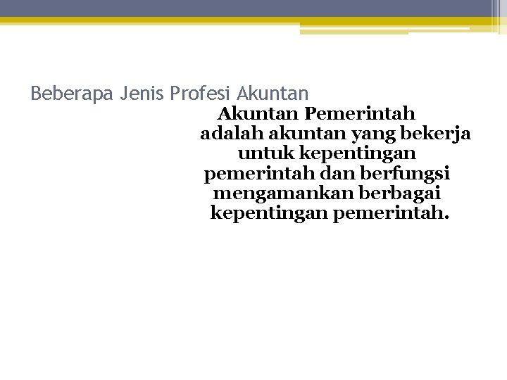 Beberapa Jenis Profesi Akuntan Pemerintah adalah akuntan yang bekerja untuk kepentingan pemerintah dan berfungsi