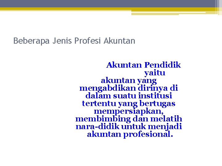 Beberapa Jenis Profesi Akuntan Pendidik yaitu akuntan yang mengabdikan dirinya di dalam suatu institusi