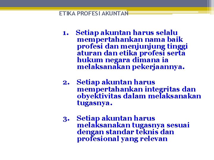 ETIKA PROFESI AKUNTAN 1. Setiap akuntan harus selalu mempertahankan nama baik profesi dan menjunjung