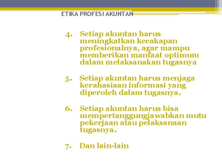 ETIKA PROFESI AKUNTAN 4. Setiap akuntan harus meningkatkan kecakapan profesionalnya, agar mampu memberikan manfaat