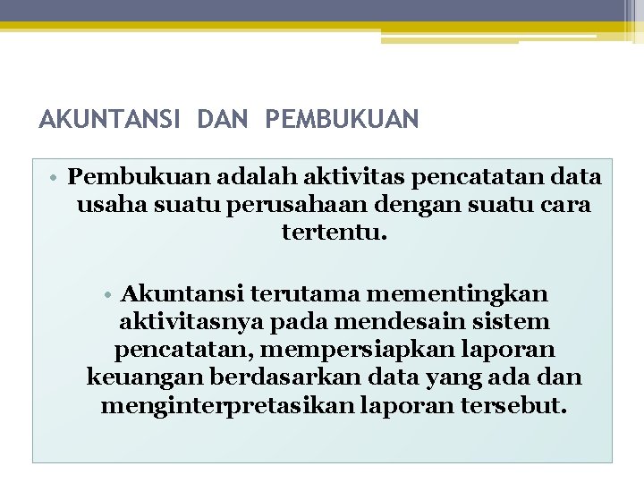AKUNTANSI DAN PEMBUKUAN • Pembukuan adalah aktivitas pencatatan data usaha suatu perusahaan dengan suatu