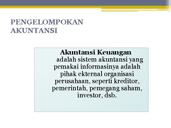 PENGELOMPOKAN AKUNTANSI Akuntansi Keuangan adalah sistem akuntansi yang pemakai informasinya adalah pihak ekternal organisasi