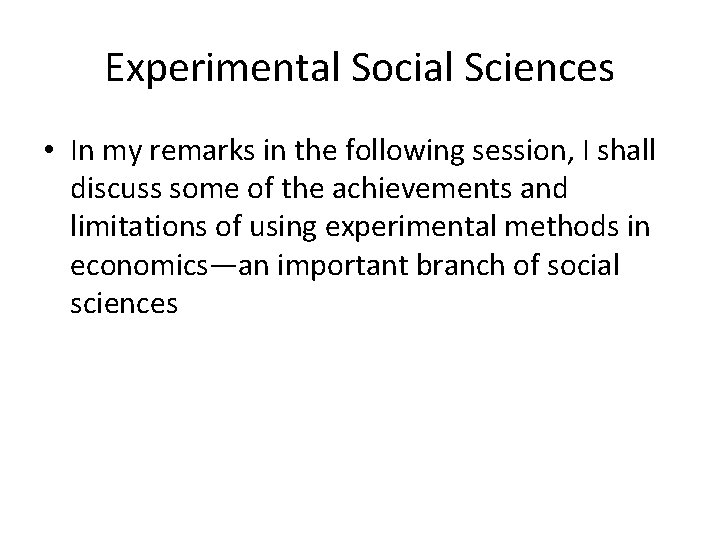 Experimental Social Sciences • In my remarks in the following session, I shall discuss