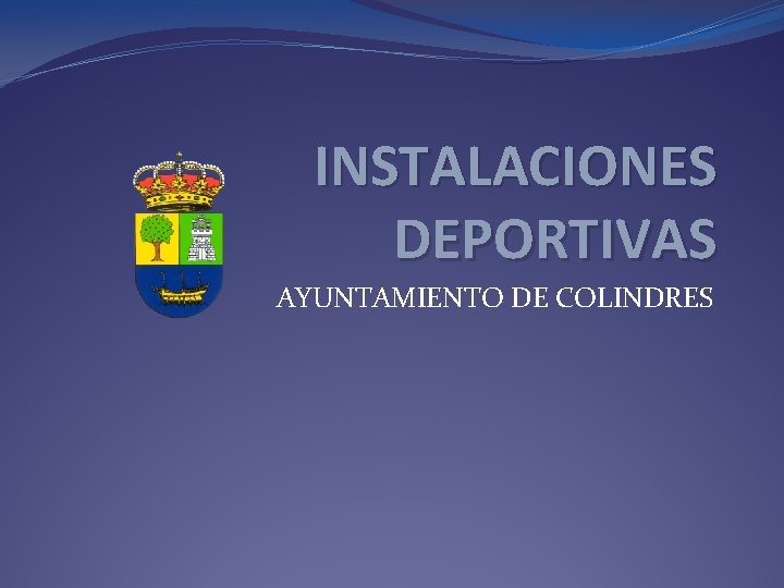 INSTALACIONES DEPORTIVAS AYUNTAMIENTO DE COLINDRES INSTALACIONES DEPORTIVAS AYUNTAMIENTO DE COLINDRES