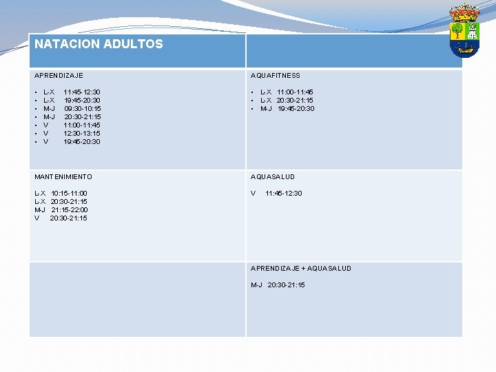 NATACION ADULTOS APRENDIZAJE AQUAFITNESS • • L-X 11: 00 -11: 45 • L-X 20: NATACION ADULTOS APRENDIZAJE AQUAFITNESS • • L-X 11: 00 -11: 45 • L-X 20: