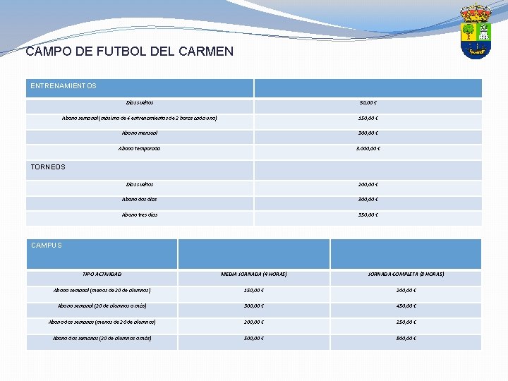 CAMPO DE FUTBOL DEL CARMEN ENTRENAMIENTOS Días sueltos 50, 00 € Abono semanal (máximo CAMPO DE FUTBOL DEL CARMEN ENTRENAMIENTOS Días sueltos 50, 00 € Abono semanal (máximo