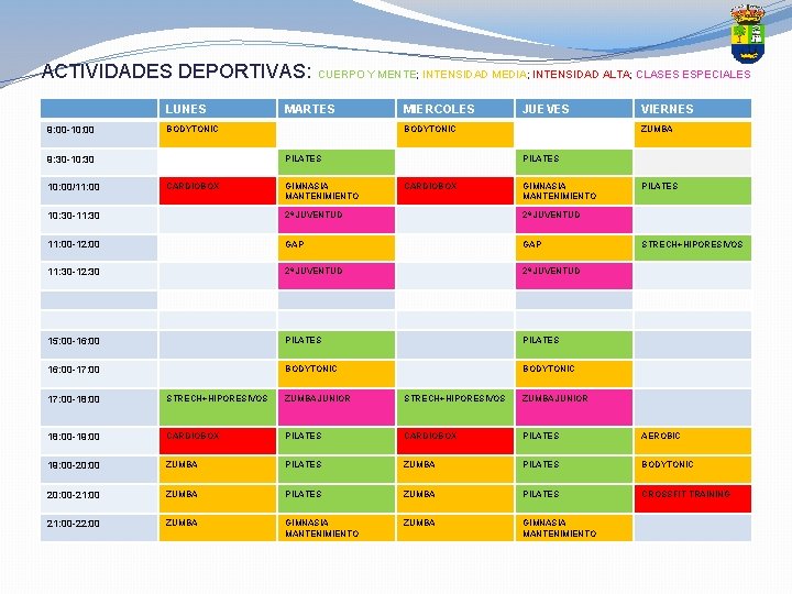 ACTIVIDADES DEPORTIVAS: CUERPO Y MENTE; INTENSIDAD MEDIA; INTENSIDAD ALTA; CLASES ESPECIALES LUNES 9: 00 ACTIVIDADES DEPORTIVAS: CUERPO Y MENTE; INTENSIDAD MEDIA; INTENSIDAD ALTA; CLASES ESPECIALES LUNES 9: 00