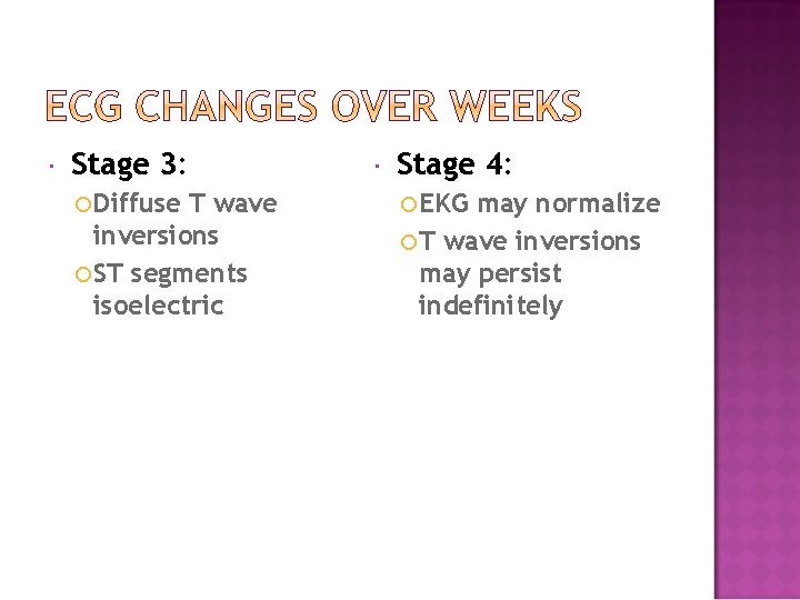 Stage 3: Diffuse T wave inversions ST segments isoelectric Stage 4: EKG may Stage 3: Diffuse T wave inversions ST segments isoelectric Stage 4: EKG may