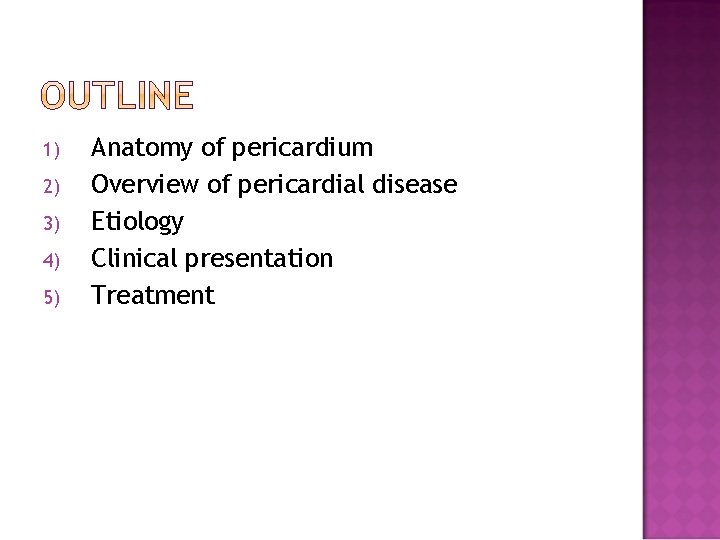 1) 2) 3) 4) 5) Anatomy of pericardium Overview of pericardial disease Etiology Clinical 1) 2) 3) 4) 5) Anatomy of pericardium Overview of pericardial disease Etiology Clinical