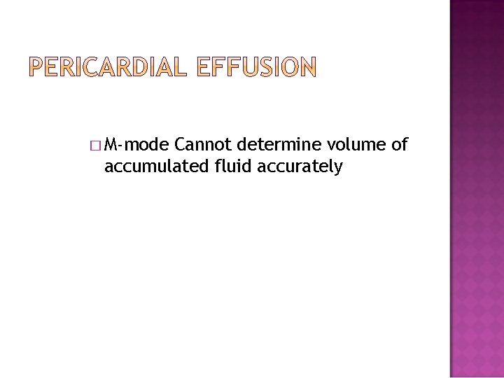 � M-mode Cannot determine volume of accumulated fluid accurately � M-mode Cannot determine volume of accumulated fluid accurately