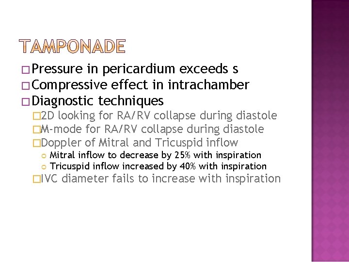 �Pressure in pericardium exceeds s �Compressive effect in intrachamber �Diagnostic techniques � 2 D �Pressure in pericardium exceeds s �Compressive effect in intrachamber �Diagnostic techniques � 2 D