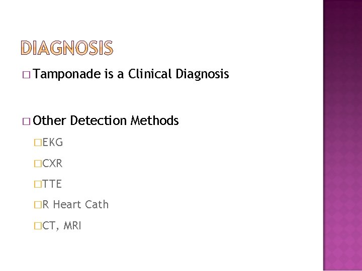 � Tamponade � Other is a Clinical Diagnosis Detection Methods �EKG �CXR �TTE �R � Tamponade � Other is a Clinical Diagnosis Detection Methods �EKG �CXR �TTE �R