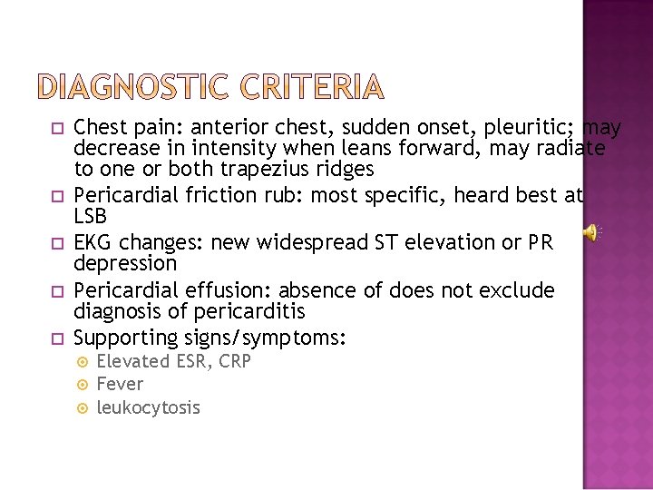 Chest pain: anterior chest, sudden onset, pleuritic; may decrease in intensity when leans Chest pain: anterior chest, sudden onset, pleuritic; may decrease in intensity when leans