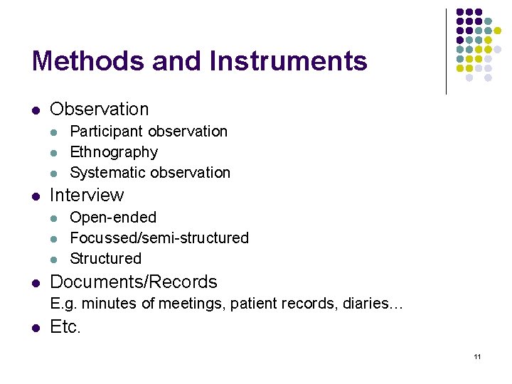 Methods and Instruments l Observation l l Interview l l Participant observation Ethnography Systematic