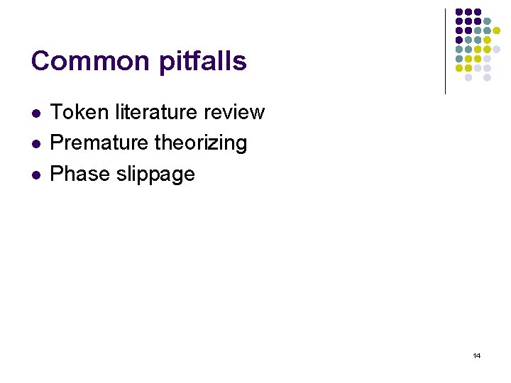 Common pitfalls l l l Token literature review Premature theorizing Phase slippage 14 