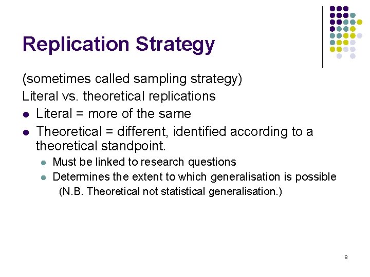 Replication Strategy (sometimes called sampling strategy) Literal vs. theoretical replications l Literal = more