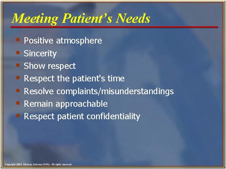 Meeting Patient’s Needs § § § § Positive atmosphere Sincerity Show respect Respect the