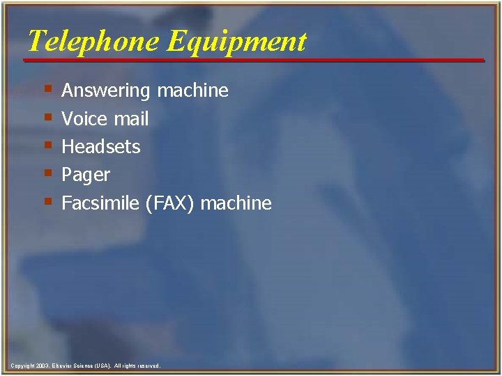 Telephone Equipment § § § Answering machine Voice mail Headsets Pager Facsimile (FAX) machine Telephone Equipment § § § Answering machine Voice mail Headsets Pager Facsimile (FAX) machine