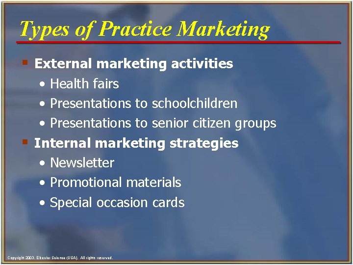 Types of Practice Marketing § External marketing activities • Health fairs • Presentations to