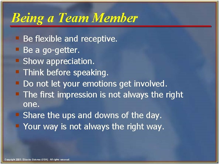 Being a Team Member § § § § Be flexible and receptive. Be a