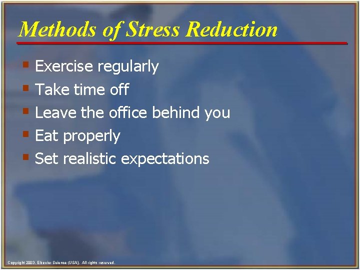 Methods of Stress Reduction § Exercise regularly § Take time off § Leave the