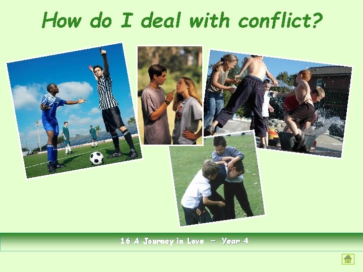 How do I deal with conflict? 16 A Journey in Love - Year 4