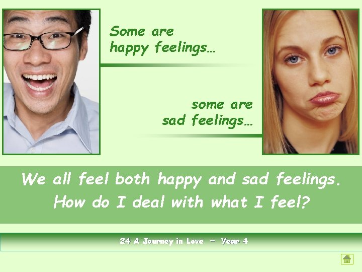 Some are happy feelings… some are sad feelings… We all feel both happy and