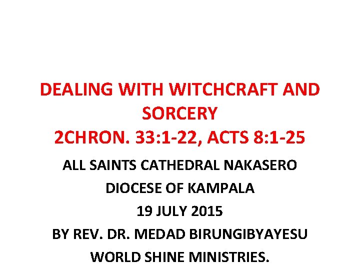 DEALING WITH WITCHCRAFT AND SORCERY 2 CHRON. 33: 1 -22, ACTS 8: 1 -25