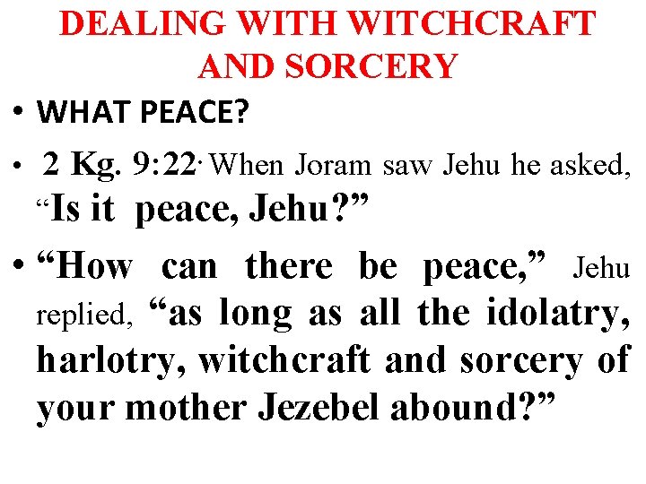 DEALING WITH WITCHCRAFT AND SORCERY • WHAT PEACE? • 2 Kg. 9: 22. When