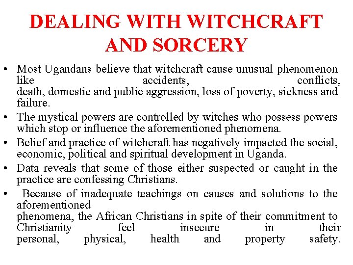 DEALING WITH WITCHCRAFT AND SORCERY • Most Ugandans believe that witchcraft cause unusual phenomenon