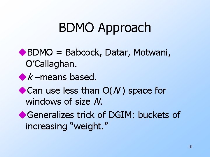 BDMO Approach u. BDMO = Babcock, Datar, Motwani, O’Callaghan. uk –means based. u. Can