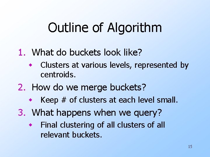 Outline of Algorithm 1. What do buckets look like? w Clusters at various levels,