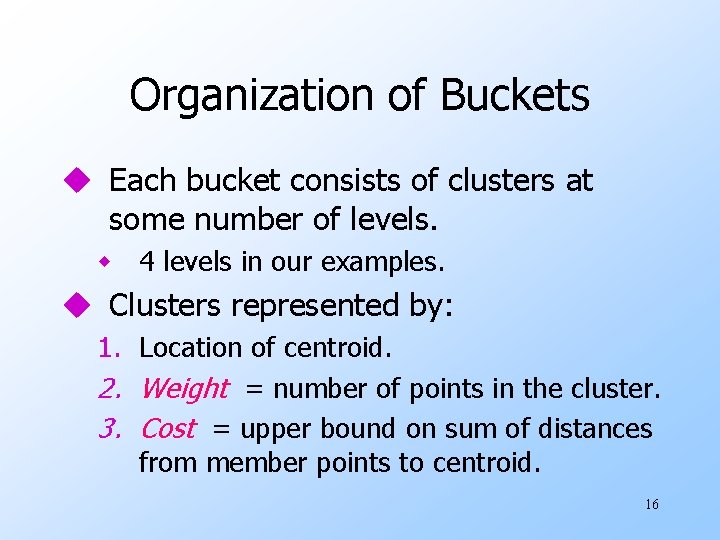 Organization of Buckets u Each bucket consists of clusters at some number of levels.