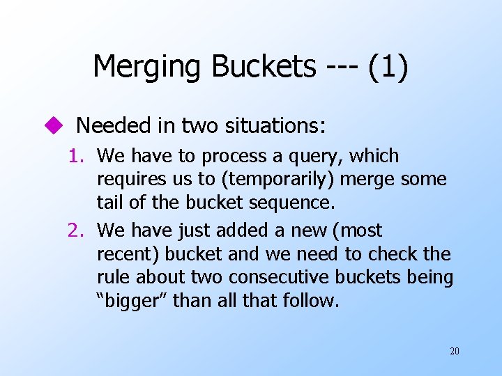 Merging Buckets --- (1) u Needed in two situations: 1. We have to process