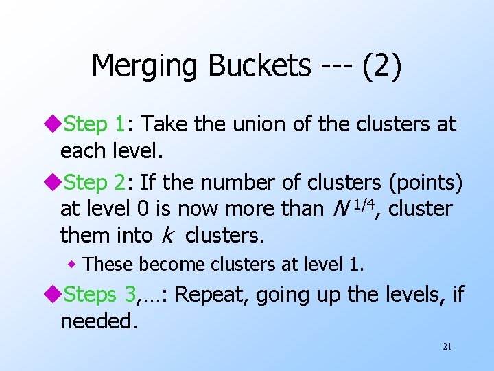 Merging Buckets --- (2) u. Step 1: Take the union of the clusters at