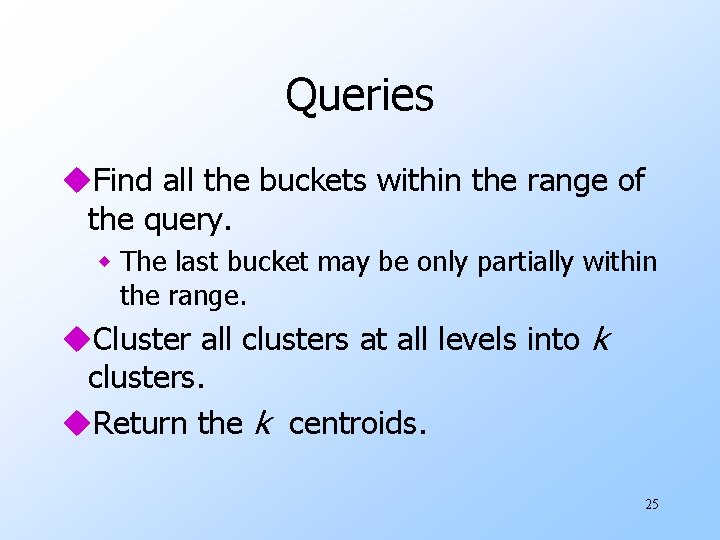 Queries u. Find all the buckets within the range of the query. w The