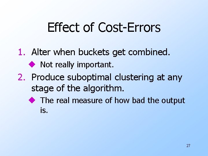 Effect of Cost-Errors 1. Alter when buckets get combined. u Not really important. 2.