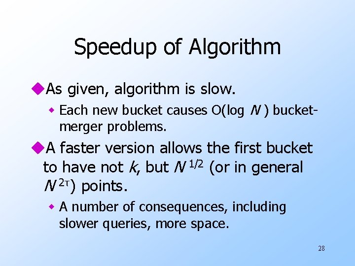 Speedup of Algorithm u. As given, algorithm is slow. w Each new bucket causes