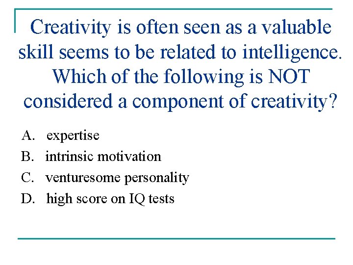 Creativity is often seen as a valuable skill seems to be related to intelligence.