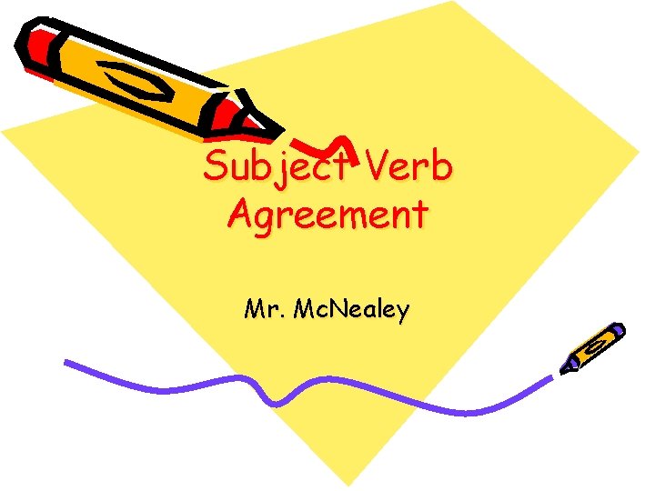 Subject Verb Agreement Mr. Mc. Nealey 